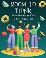 Room to Think: Brain Games for Kids 3 & 4 Ages 9 - 12
