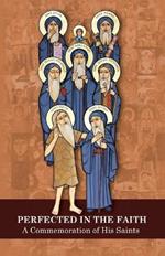 Perfected in the Faith: A Commemoration of His Saints