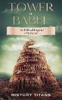 Tower of Babel: The Biblical Legend of Babylon