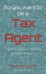 So you want to be a Tax Agent: A survival guide to working in Public Practice