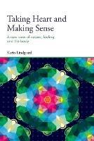 Taking Heart and Making Sense: A New View of Nature, Feeling and the Body - Karin Lindgaard - cover