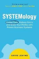 SYSTEMology: Create time, reduce errors and scale your profits with proven business systems