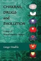 Chakras, Drugs and Evolution: A Map of Transformative States - Gregor Maehle - cover