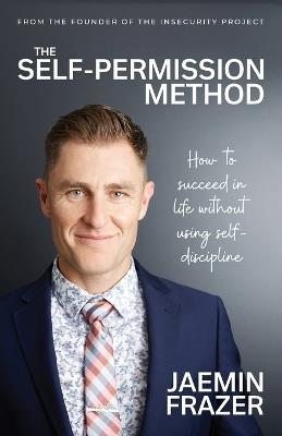 The Self-Permission Method. How to succeed in life without using self-discipline - Jaemin Frazer - cover