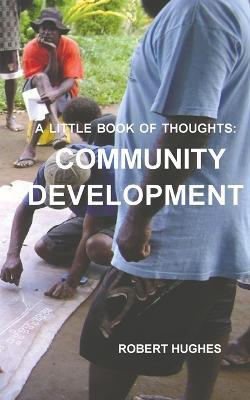 The Little Book of Thoughts: Community Development - Robert Hughes - cover