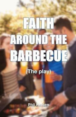 FAITH AROUND THE BARBECUE (The play) - Phil Ridden - cover