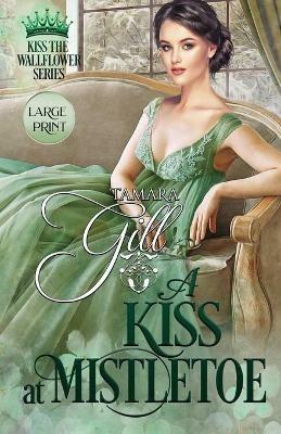 A Kiss at Mistletoe: Large Print - Tamara Gill - cover