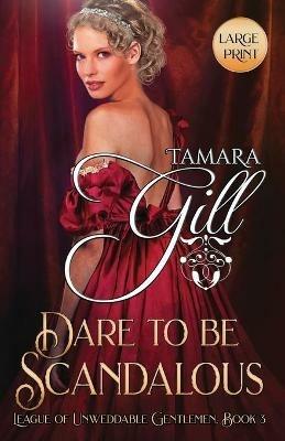 Dare to be Scandalous: Large Print - Tamara Gill - cover