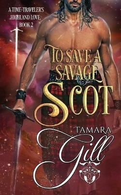 To Save a Savage Scot - Tamara Gill - cover