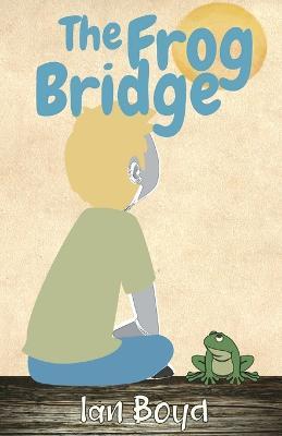 The Frog Bridge - Ian Boyd - cover