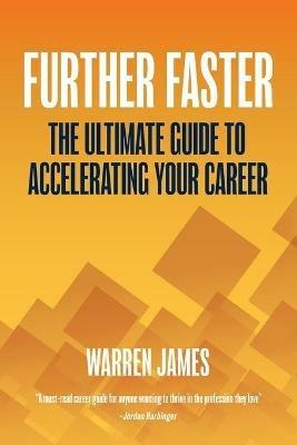 Further Faster: The Ultimate Guide To Accelerating Your Career - Warren James - cover