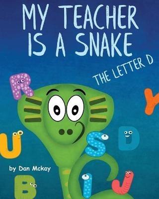 My Teacher is a Snake the Letter D - Dan McKay - cover