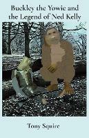 Buckley the Yowie and the Legend of Ned Kelly - Tony Squire - cover