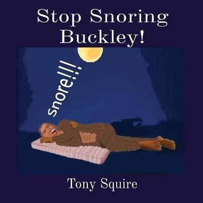 Stop Snoring Buckley! - Tony Squire - cover