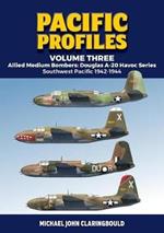 Pacific Profiles - Volume Three: Allied Medium Bombers: Douglas A-20 Havoc Series Southwest Pacific 1942-1944