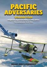 Pacific Adversaries - Volume Four: Imperial Japanese Navy vs the Allies - the Solomons 1943-1944