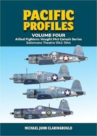 Pacific Profiles - Volume Four: Allied Fighters: Vought F4U Corsair Series Solomons Theatre 1943-1944