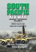 South Pacific Air War Volume 5: Crisis in Papua September – December 1942
