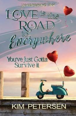 Love is the Road to Everywhere: You've Just Gotta Survive It - Kim Petersen - cover