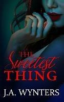 The Sweetest Thing - J a Wynters - cover