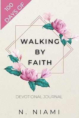 100 Days of Walking By Faith - Devotional Journal - N Niami - cover