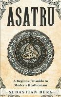 Asatru: A Beginner's Guide to Modern Heathenism
