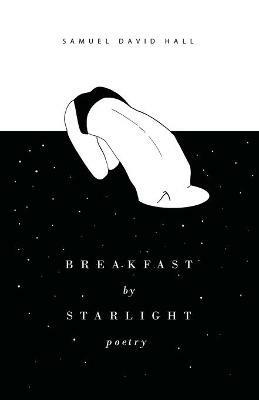 Breakfast by Starlight: Poetry - Samuel David Hall - cover
