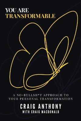 You Are Transformable: A No-Bullsh*t Approach to Your Personal Transformation - Craig Anthony - cover