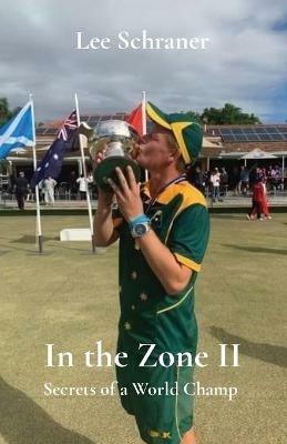 In the Zone II: Secrets of a World Champ - Lee J Schraner - cover