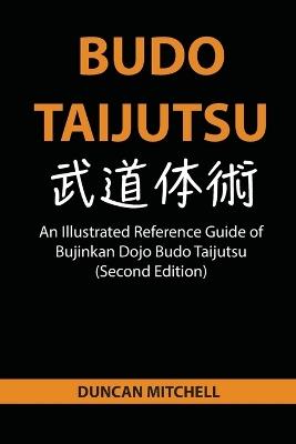Budo Taijutsu: An Illustrated Reference Guide of Bujinkan Dojo Budo Taijutsu (Second Edition) - Duncan Mitchell - cover