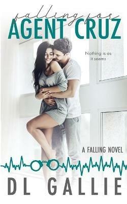 Falling for Agent Cruz: A Falling novel - DL Gallie - cover