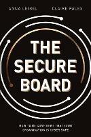 The Secure Board: How To Be Confident That Your Organisation Is Cyber Safe - Anna Leibel,Claire Pales - cover