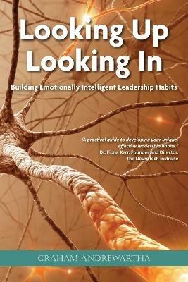 Looking Up, Looking In: Building Emotionally Intelligent Leadership Habits - Graham Andrewartha - cover