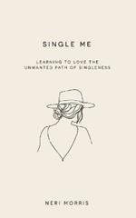 Single Me: Learning to Love the Unwanted Path of Singleness
