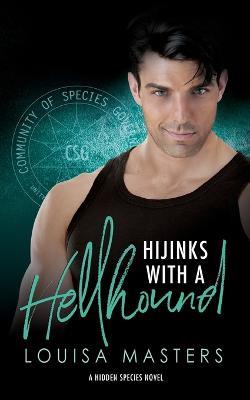 Hijinks With A Hellhound: A Hidden Species Novel - Louisa Masters - cover