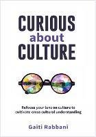 Curious About Culture: Refocus your lens on culture to cultivate cross cultural understanding