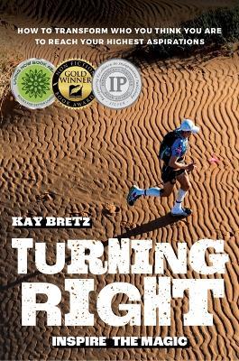 Turning Right - Inspire the Magic: How to transform who you think you are to reach your highest aspirations - Kay Bretz - cover