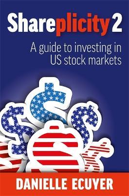 Shareplicity 2: A guide to investing in US stock markets - Danielle Ecuyer - cover