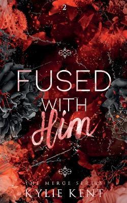 Fused With him - Kylie Kent - cover