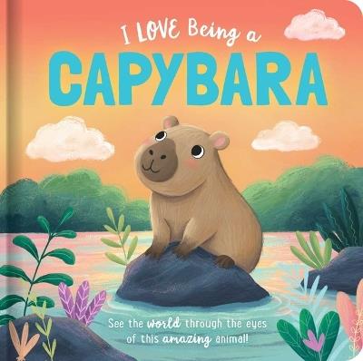 I Love Being a Capybara: Padded Board Book: Picture Storybook - Em Bruce - cover