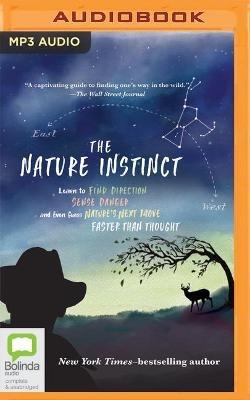 The Nature Instinct: Learn to Find Direction, Sense Danger, and Even Guess Nature's Next Move--Faster Than Thought - Tristan Gooley - cover