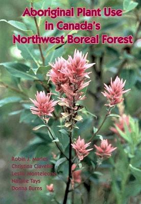 Aboriginal Plant Use in Canada's Northwest Boreal Forest - Robin Marles - cover