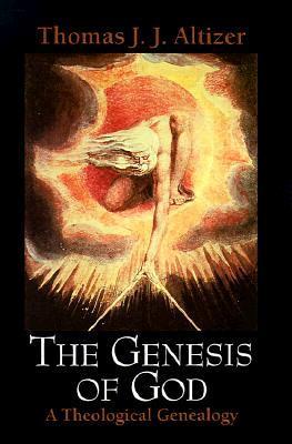 The Genesis of God: A Theological Genealogy - Thomas J. J. Altizer - cover