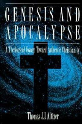 Genesis and Apocalypse: ATheology Voyage Toward Authentic Christianity - Thomas J. J. Altizer - cover