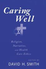 Caring Well: Religion, Narrative, and Health Care Ethics