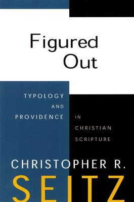 Figured Out: Typology and Providence in Christian Scripture - Christopher R. Seitz - cover