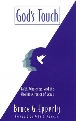 God's Touch: Faith, Wholeness, and the Healing Miracles of Jesus - Bruce G. Epperly - cover