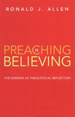 Preaching is Believing: The Sermon as Theological Reflection