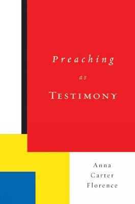 Preaching as Testimony - Anna Carter Florence - cover