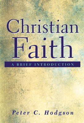 Christian Faith: A Brief Introduction - Peter C. Hodgson - cover